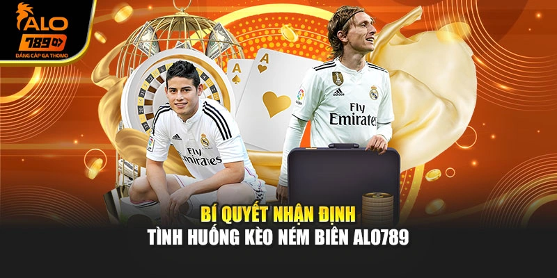 Bí quyết nhận định tình huống kèo ném biên Alo789