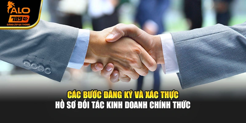 Các bước đăng ký và xác thực hồ sơ đối tác kinh doanh chính thức