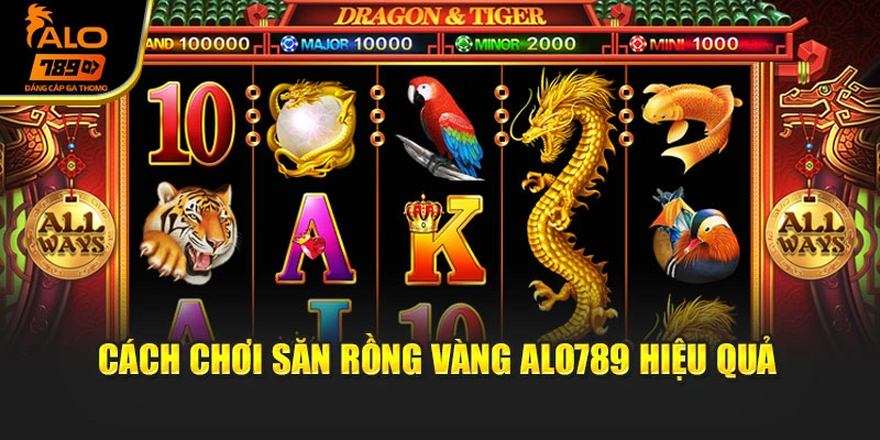 Cách chơi Săn rồng vàng Alo789 hiệu quả