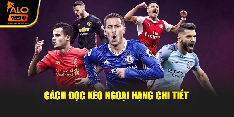 Cách đọc kèo ngoại hạng chi tiết