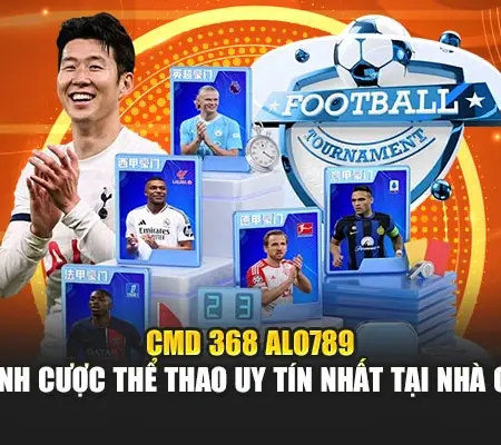 CMD 368 Alo789 – Sảnh Cược Thể Thao Uy Tín Nhất Tại Nhà Cái