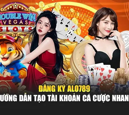 Đăng Ký Alo789 – Hướng Dẫn Tạo Tài Khoản Cá Cược Nhanh