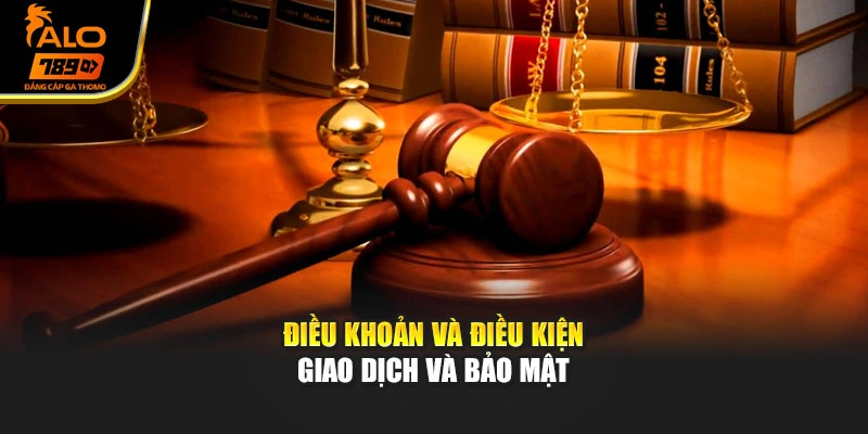 Điều khoản và điều kiện giao dịch và bảo mật