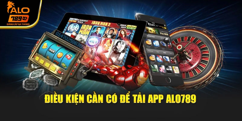 Điều kiện cần có để tải app Alo789