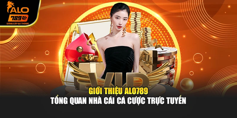 Giới thiệu Alo789 - Tổng quan nhà cái cá cược trực tuyến
