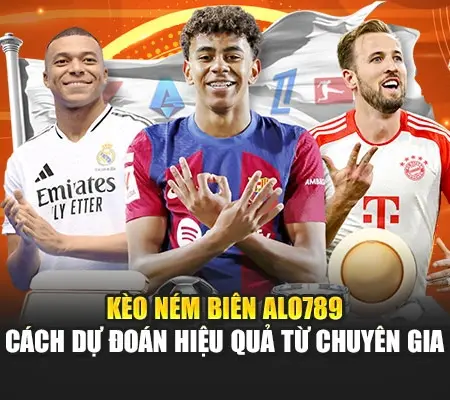 Kèo Ném Biên Alo789 – Cách Dự Đoán Hiệu Quả Từ Chuyên Gia