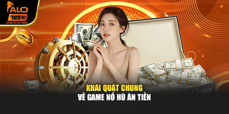 Khái quát chung về game nổ hũ ăn tiền