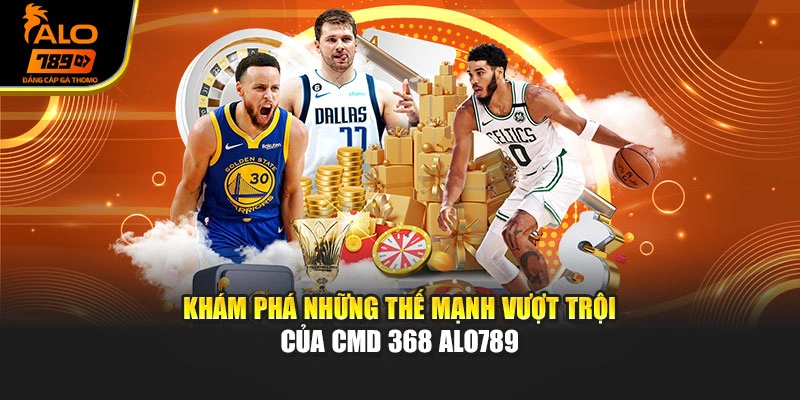 Khám phá những thế mạnh vượt trội của CMD 368 Alo789
