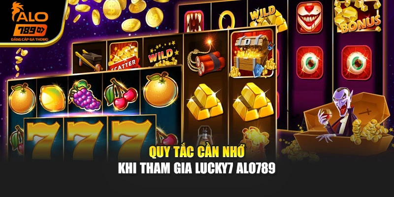 Quy tắc cần nhớ khi tham gia Lucky7 Alo789