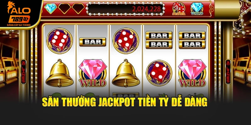 Săn thưởng jackpot tiền tỷ dễ dàng