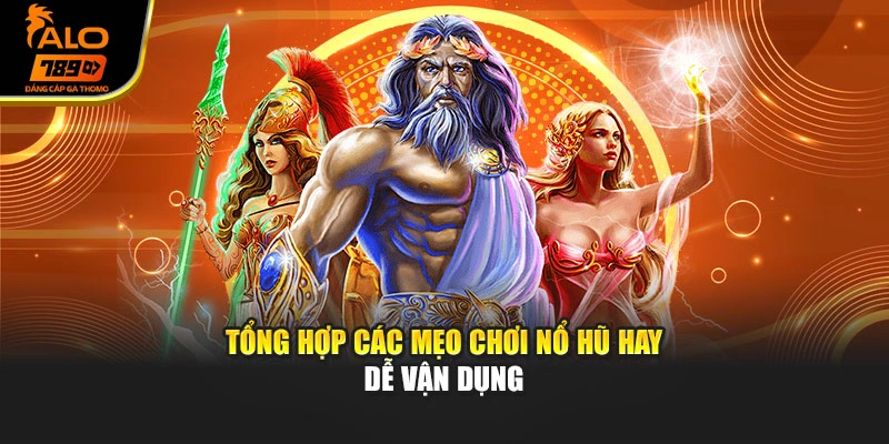 Tổng hợp các mẹo chơi nổ hũ hay dễ vận dụng