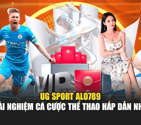 UG Sport Alo789 – Trải Nghiệm Cá Cược Thể Thao Hấp Dẫn Nhất